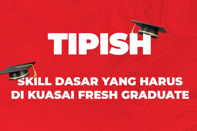 5 Skill Dasar Yang Harus Dikuasai Fresh Graduate